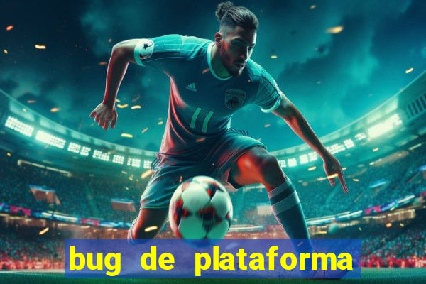 bug de plataforma de jogos